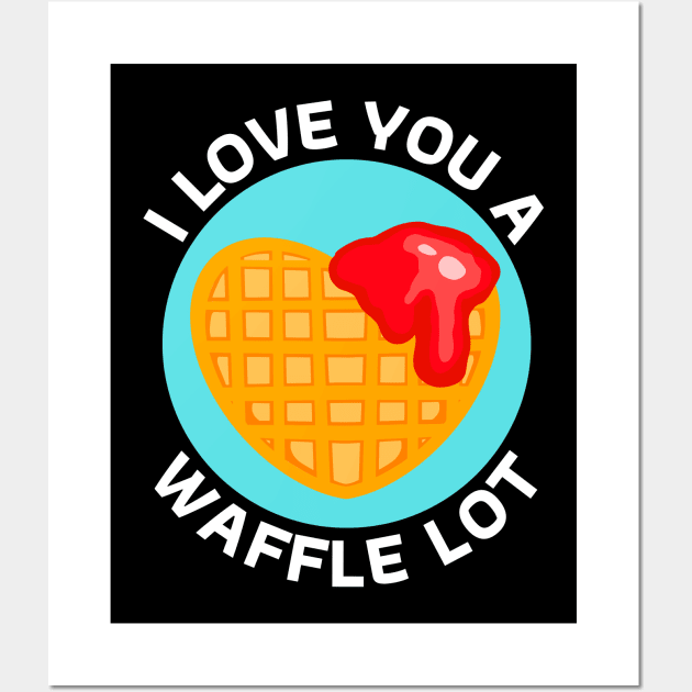 I Love You A Waffle Lot | Waffle Pun Wall Art by Allthingspunny